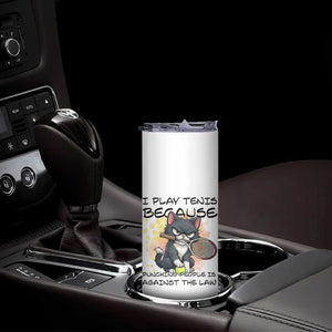 Funny Cat Plays Tennis Skinny Tumbler Because Punching People Is Against The Law TS12 Print Your Wear