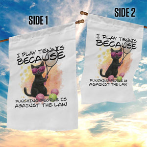 Because Punching People Is Against The Law Garden Flag Funny Tennis Cat Gift TS12 Print Your Wear