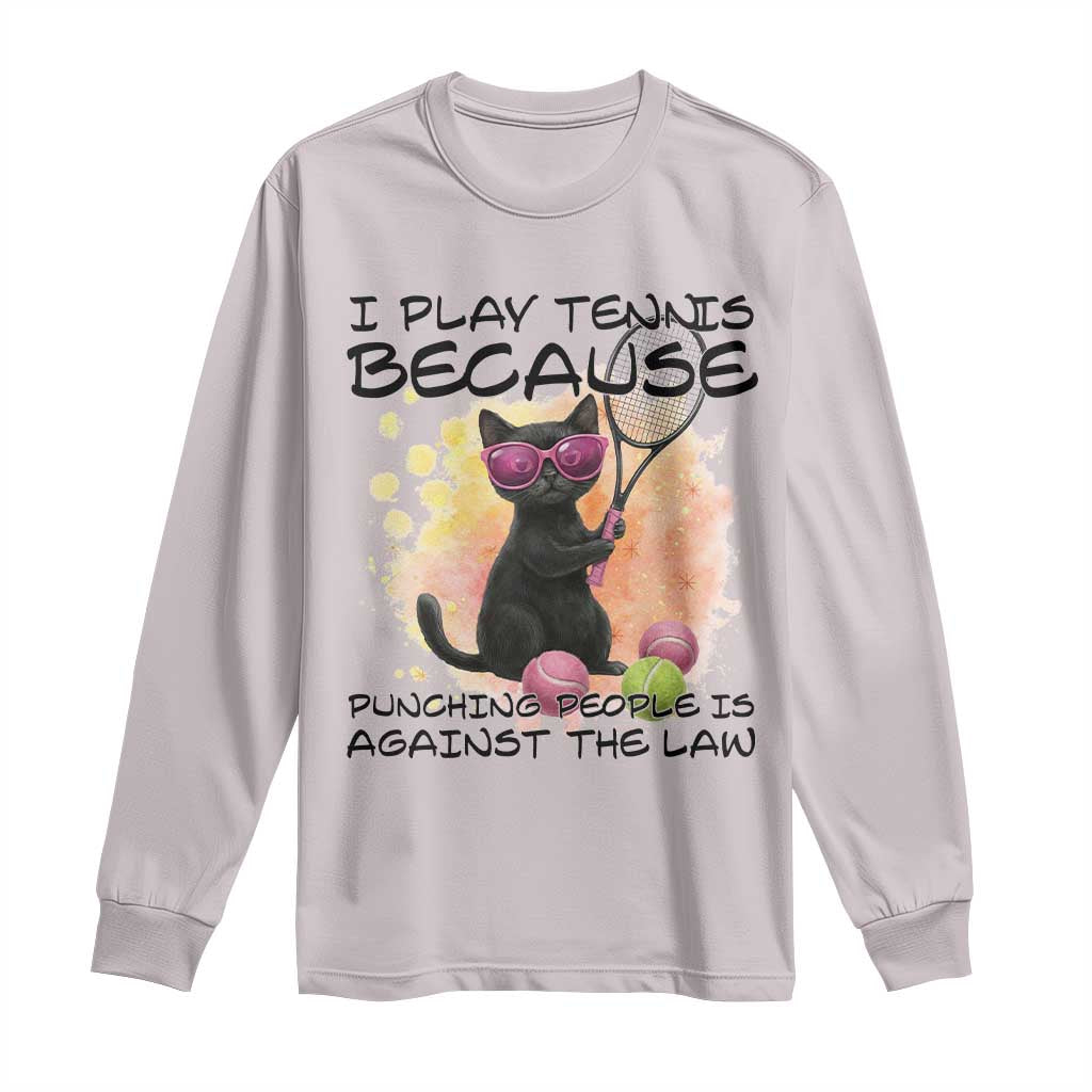 Because Punching People Is Against The Law Long Sleeve Shirt Funny Tennis Cat Gift TS12 Ice Gray Print Your Wear