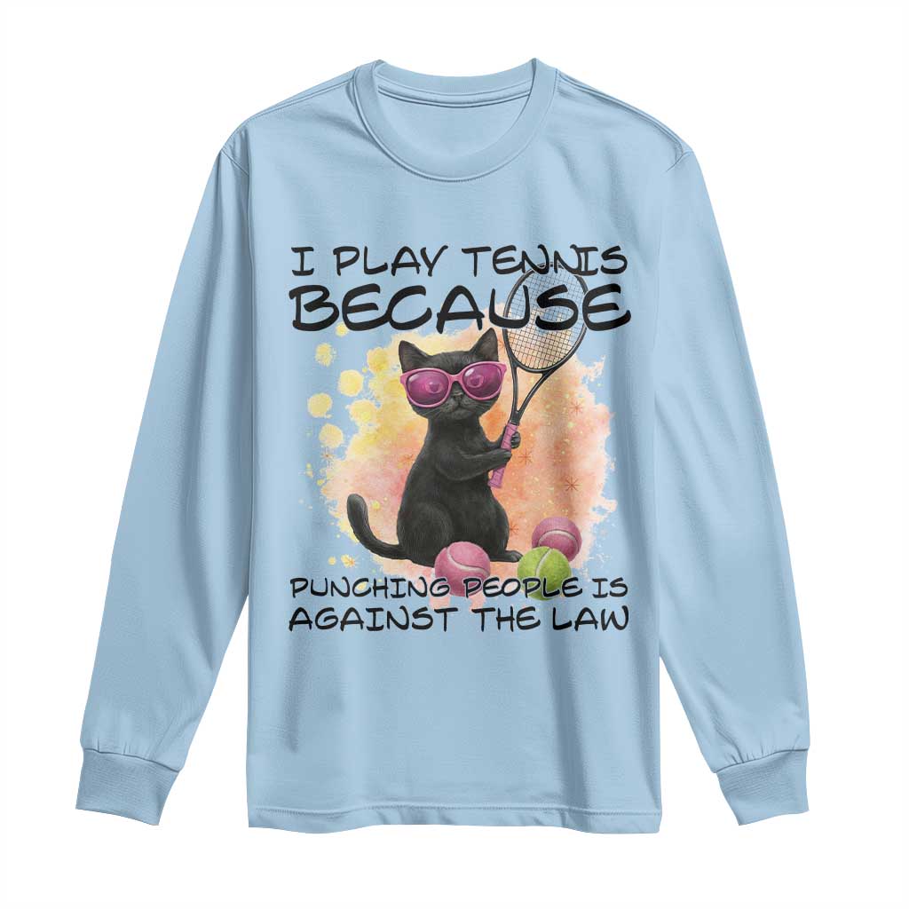 Because Punching People Is Against The Law Long Sleeve Shirt Funny Tennis Cat Gift TS12 Light Blue Print Your Wear