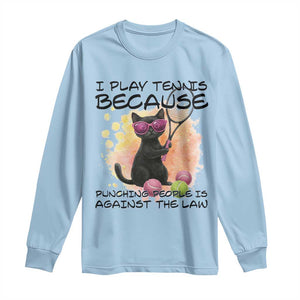 Because Punching People Is Against The Law Long Sleeve Shirt Funny Tennis Cat Gift TS12 Light Blue Print Your Wear