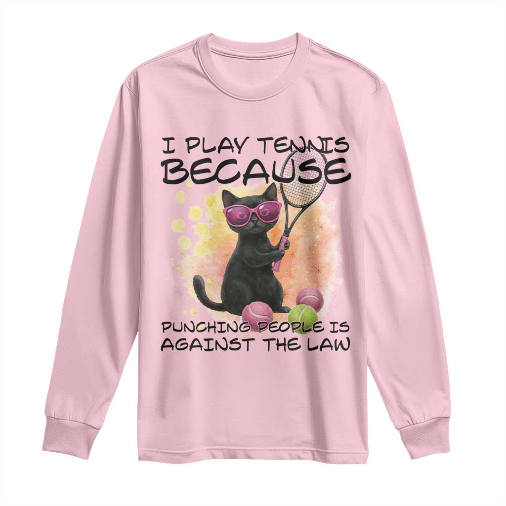 Because Punching People Is Against The Law Long Sleeve Shirt Funny Tennis Cat Gift TS12 Light Pink Print Your Wear