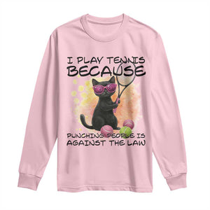 Because Punching People Is Against The Law Long Sleeve Shirt Funny Tennis Cat Gift TS12 Light Pink Print Your Wear