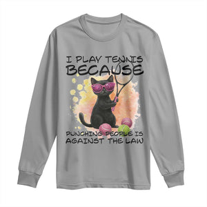 Because Punching People Is Against The Law Long Sleeve Shirt Funny Tennis Cat Gift TS12 Sport Gray Print Your Wear