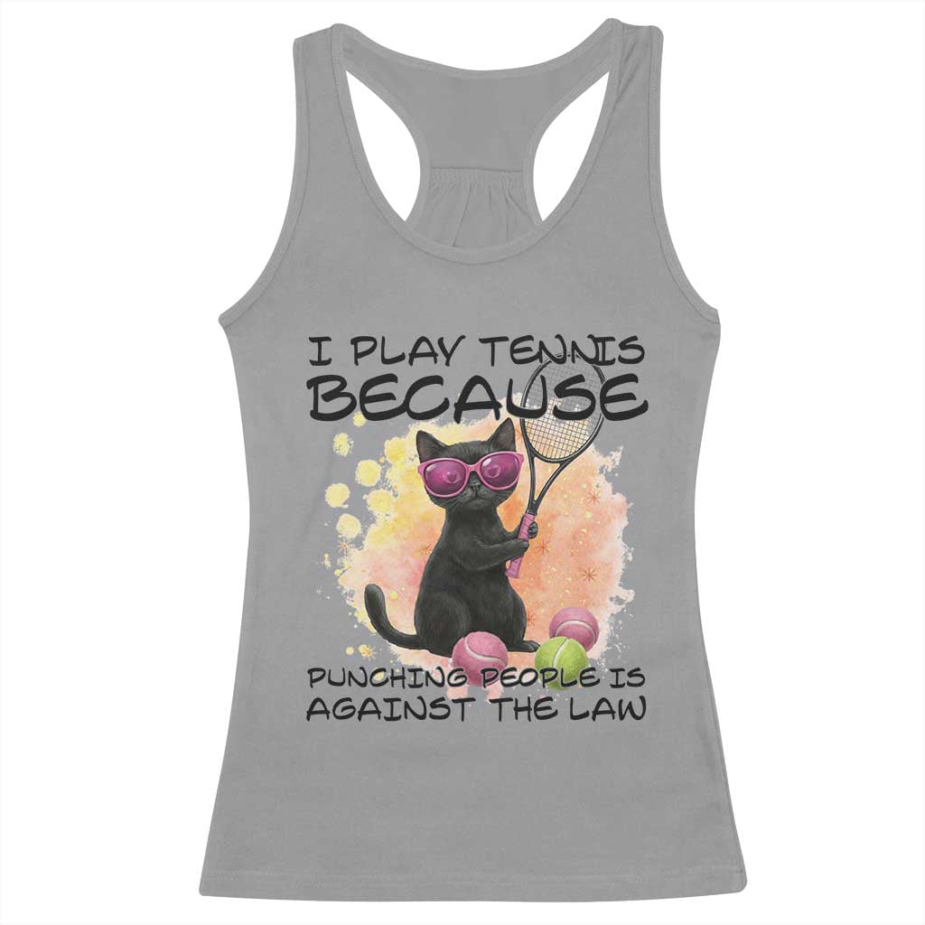 Because Punching People Is Against The Law Racerback Tank Top Funny Tennis Cat Gift TS12 Sport Gray Print Your Wear