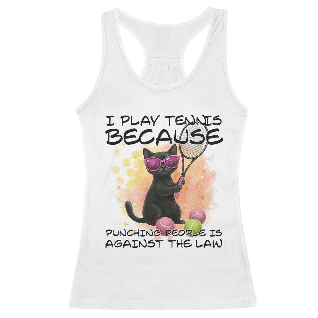 Because Punching People Is Against The Law Racerback Tank Top Funny Tennis Cat Gift TS12 White Print Your Wear