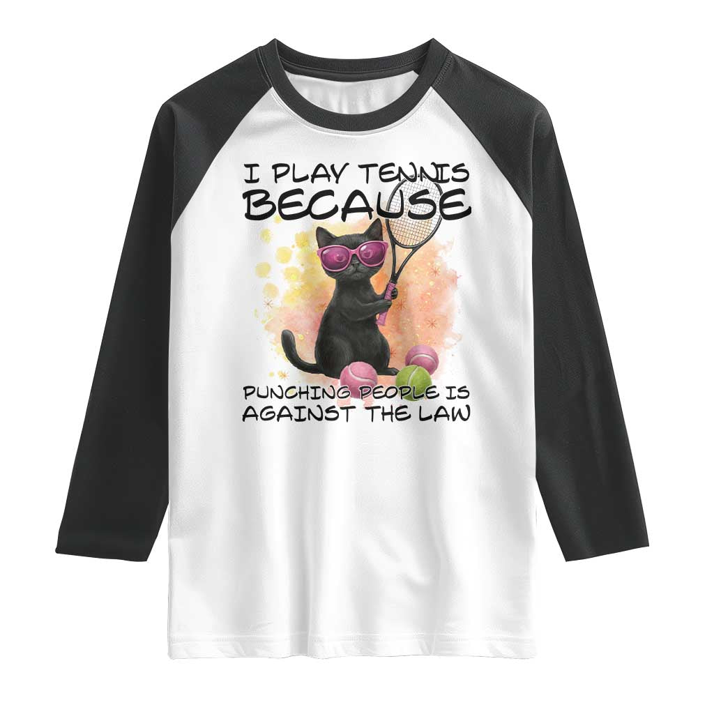 Because Punching People Is Against The Law Raglan Shirt Funny Tennis Cat Gift TS12 White Black Print Your Wear