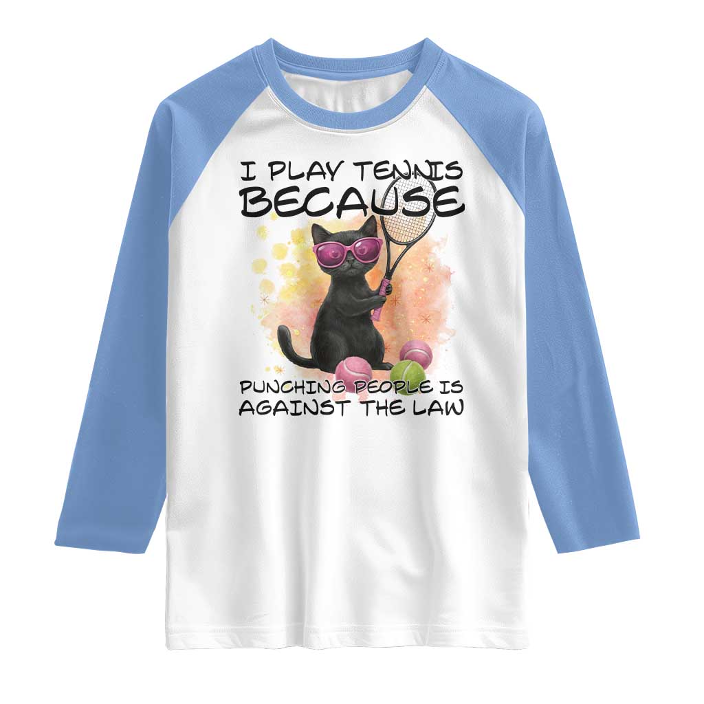 Because Punching People Is Against The Law Raglan Shirt Funny Tennis Cat Gift TS12 White Carolina Blue Print Your Wear