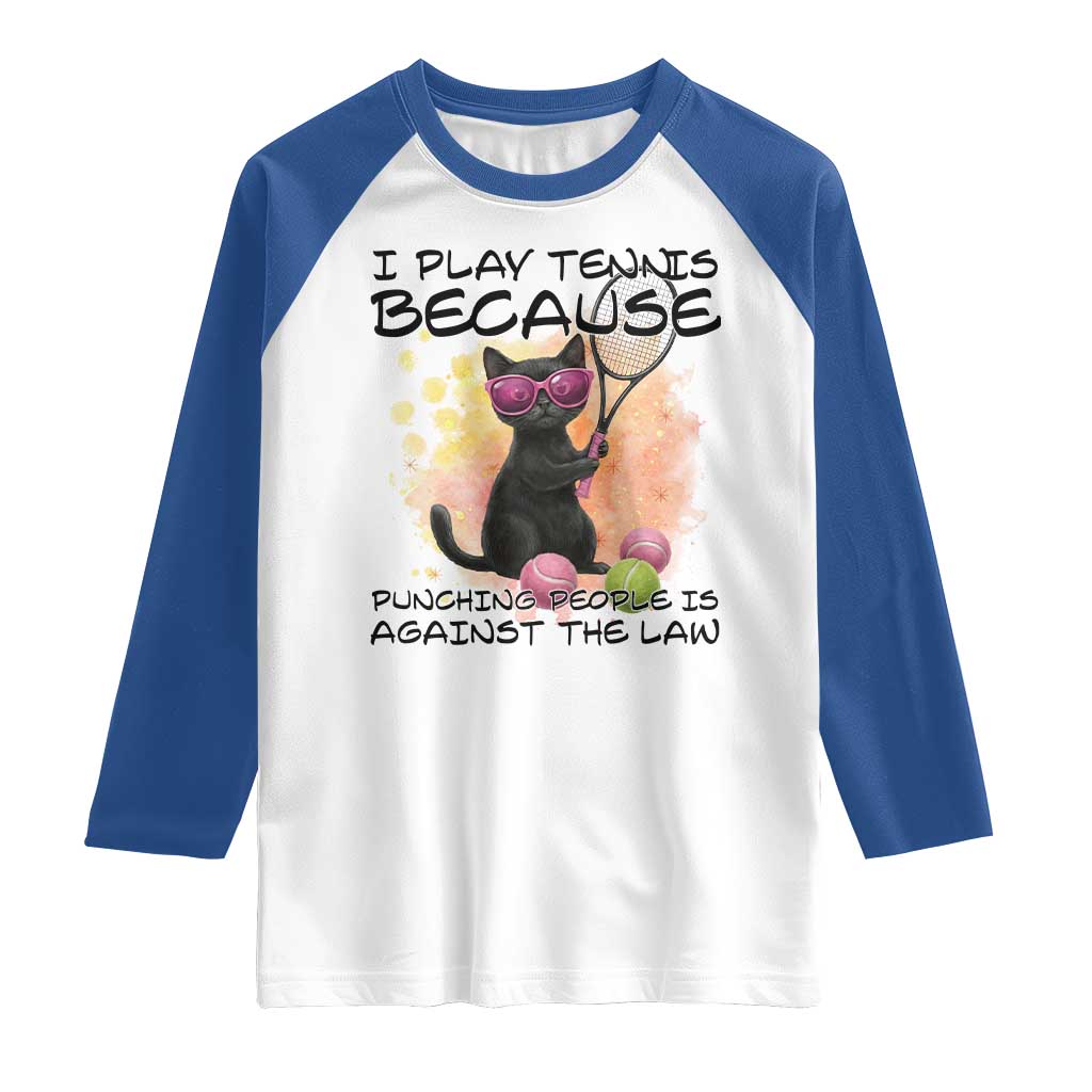 Because Punching People Is Against The Law Raglan Shirt Funny Tennis Cat Gift TS12 White Royal Print Your Wear