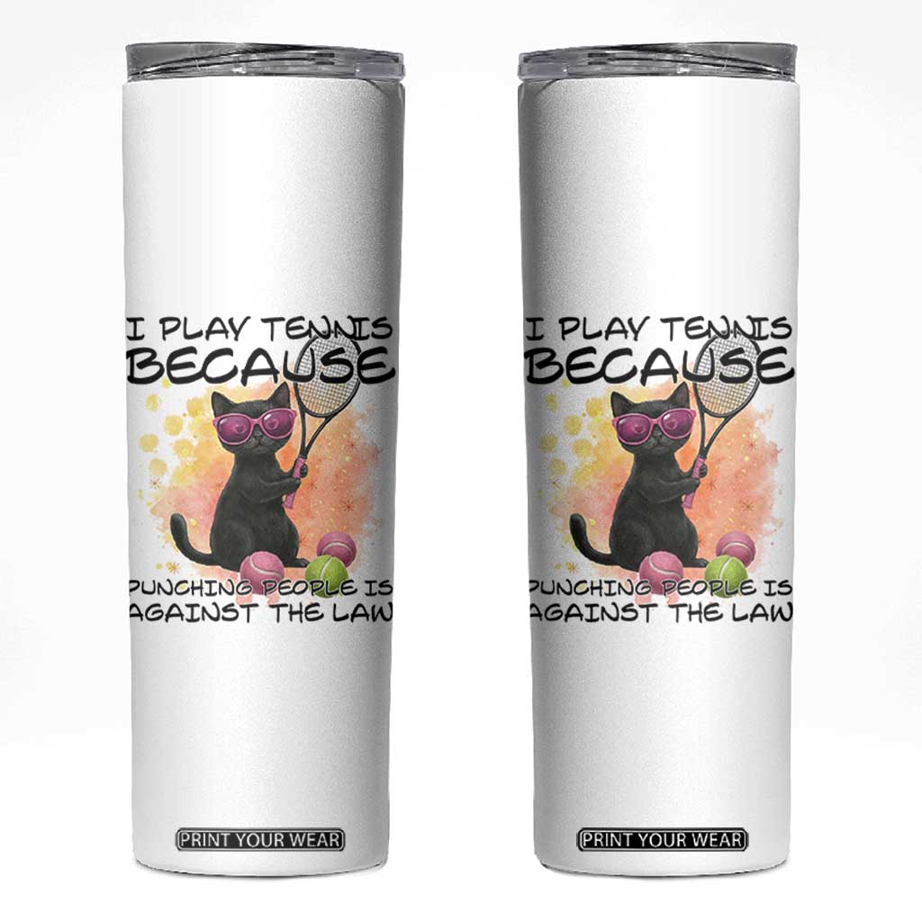 Because Punching People Is Against The Law Skinny Tumbler Funny Tennis Cat Gift TS12 White Print Your Wear