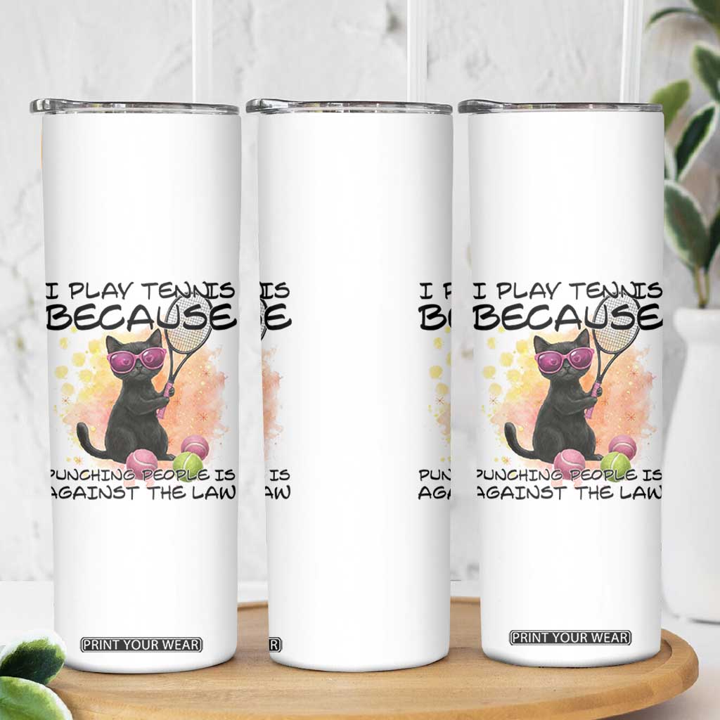 Because Punching People Is Against The Law Skinny Tumbler Funny Tennis Cat Gift TS12 Print Your Wear