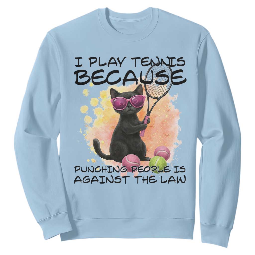 Because Punching People Is Against The Law Sweatshirt Funny Tennis Cat Gift TS12 Light Blue Print Your Wear