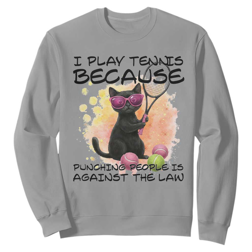 Because Punching People Is Against The Law Sweatshirt Funny Tennis Cat Gift TS12 Sport Gray Print Your Wear