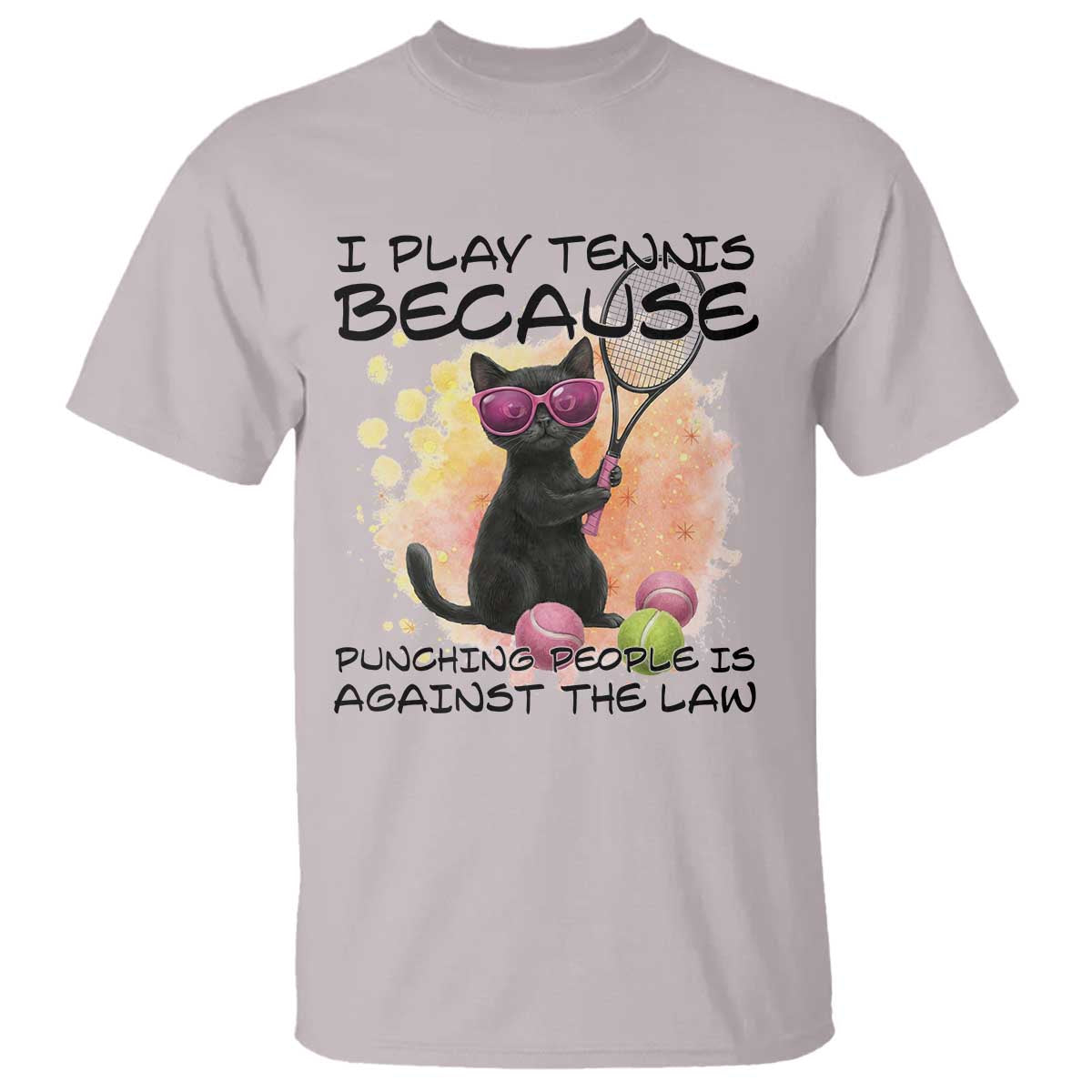 Because Punching People Is Against The Law T Shirt Funny Tennis Cat Gift TS12 Ice Gray Print Your Wear