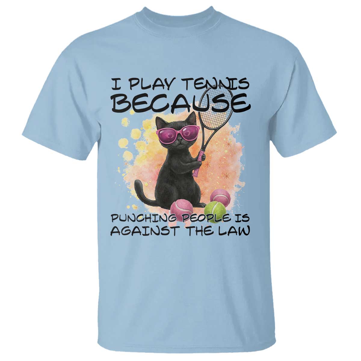 Because Punching People Is Against The Law T Shirt Funny Tennis Cat Gift TS12 Light Blue Print Your Wear