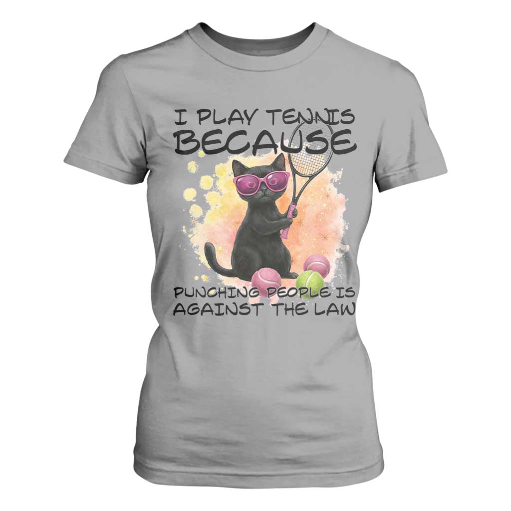 Because Punching People Is Against The Law T Shirt For Women Funny Tennis Cat Gift TS12 Sport Gray Print Your Wear