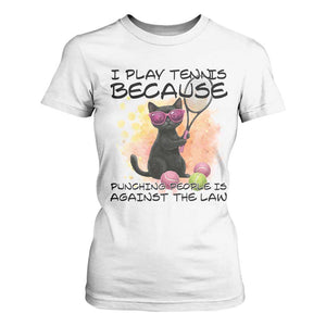 Because Punching People Is Against The Law T Shirt For Women Funny Tennis Cat Gift TS12 White Print Your Wear