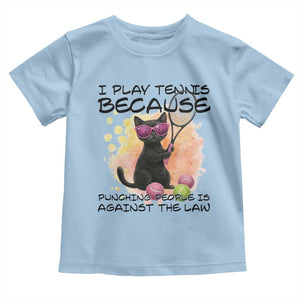 Because Punching People Is Against The Law Toddler T Shirt Funny Tennis Cat Gift TS12 Light Blue Print Your Wear