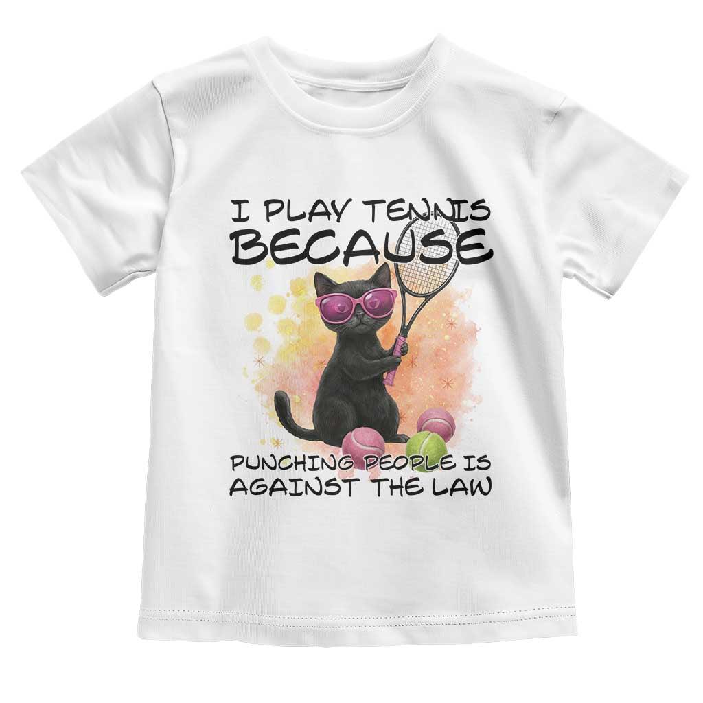 Because Punching People Is Against The Law Toddler T Shirt Funny Tennis Cat Gift TS12 White Print Your Wear