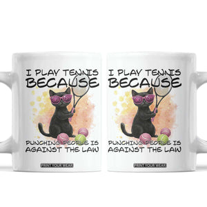 Because Punching People Is Against The Law Coffee Mug Funny Tennis Cat Gift TS12 White Print Your Wear