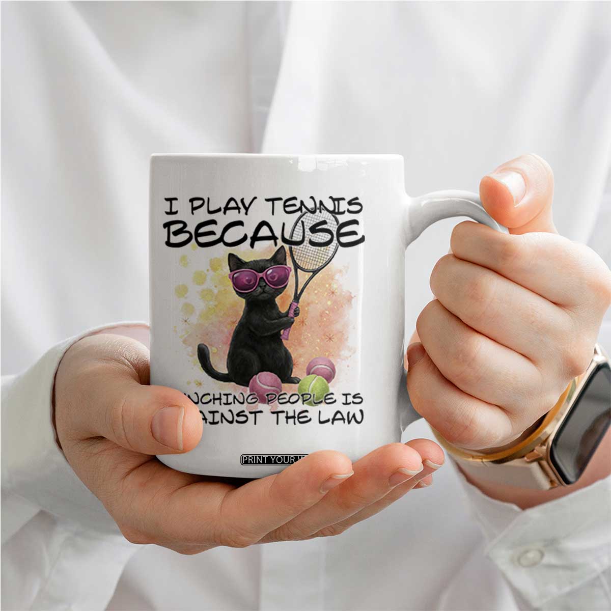 Because Punching People Is Against The Law Coffee Mug Funny Tennis Cat Gift TS12 Print Your Wear