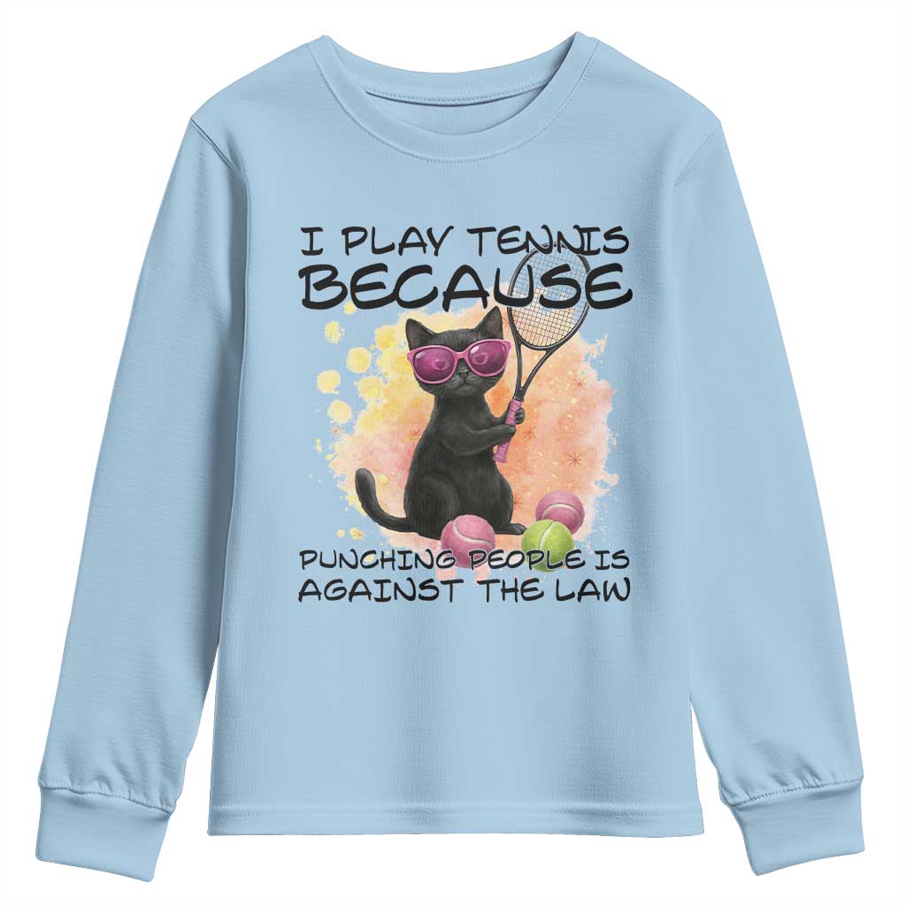 Because Punching People Is Against The Law Youth Sweatshirt Funny Tennis Cat Gift TS12 Light Blue Print Your Wear