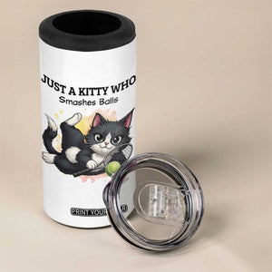 Just A Kitty Who Smashes Balls 4 in 1 Can Cooler Tumbler Funny Tennis Cat Gift TS12 Print Your Wear