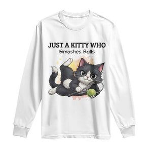Just A Kitty Who Smashes Balls Long Sleeve Shirt Funny Tennis Cat Gift TS12 White Print Your Wear