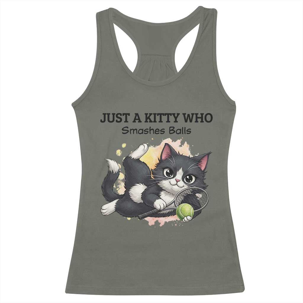 Just A Kitty Who Smashes Balls Racerback Tank Top Funny Tennis Cat Gift TS12 Military Green Print Your Wear