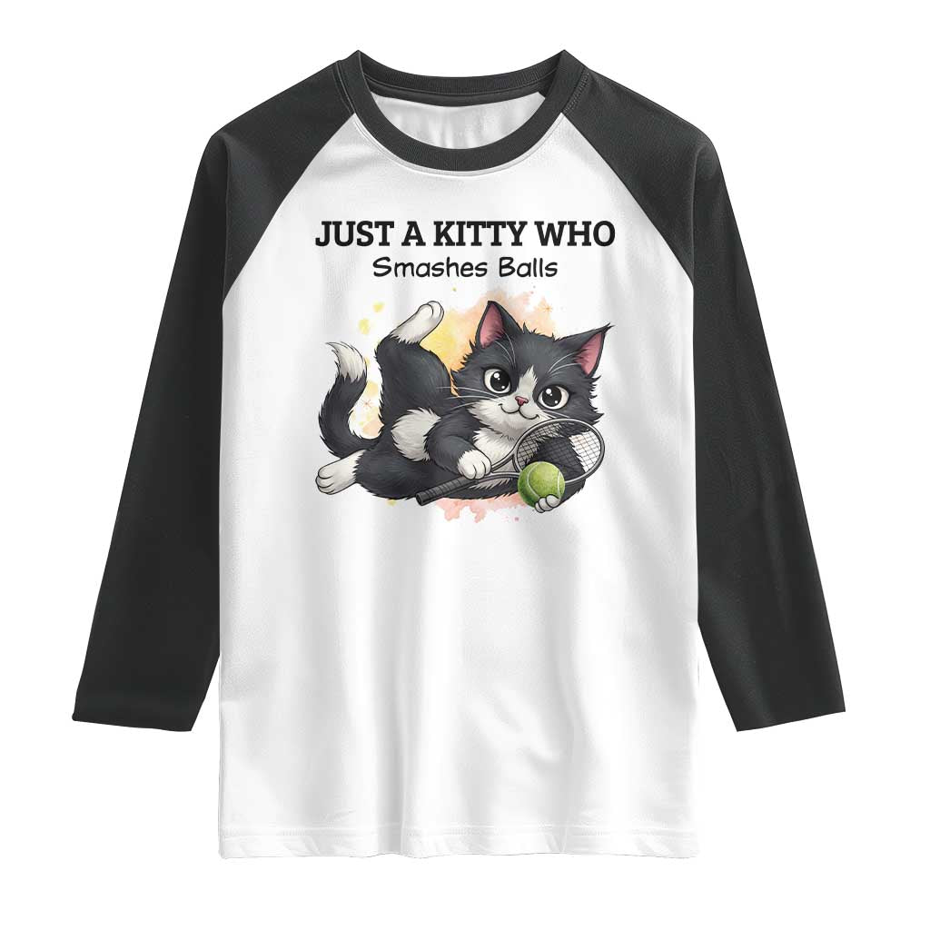 Just A Kitty Who Smashes Balls Raglan Shirt Funny Tennis Cat Gift TS12 White Black Print Your Wear