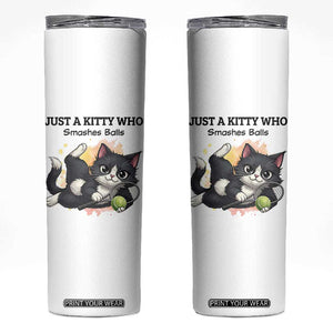Just A Kitty Who Smashes Balls Skinny Tumbler Funny Tennis Cat Gift TS12 White Print Your Wear