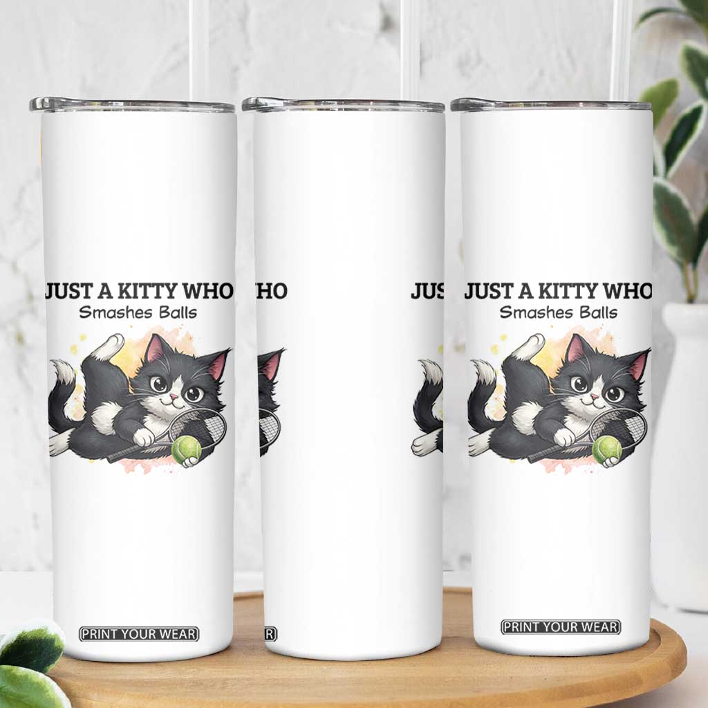 Just A Kitty Who Smashes Balls Skinny Tumbler Funny Tennis Cat Gift TS12 Print Your Wear