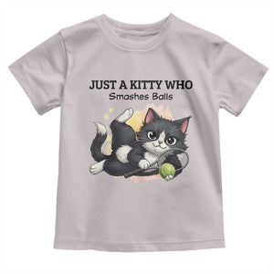 Just A Kitty Who Smashes Balls Toddler T Shirt Funny Tennis Cat Gift TS12 Ice Gray Print Your Wear