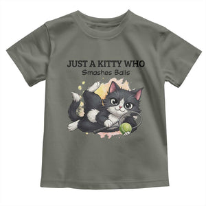 Just A Kitty Who Smashes Balls Toddler T Shirt Funny Tennis Cat Gift TS12 Military Green Print Your Wear