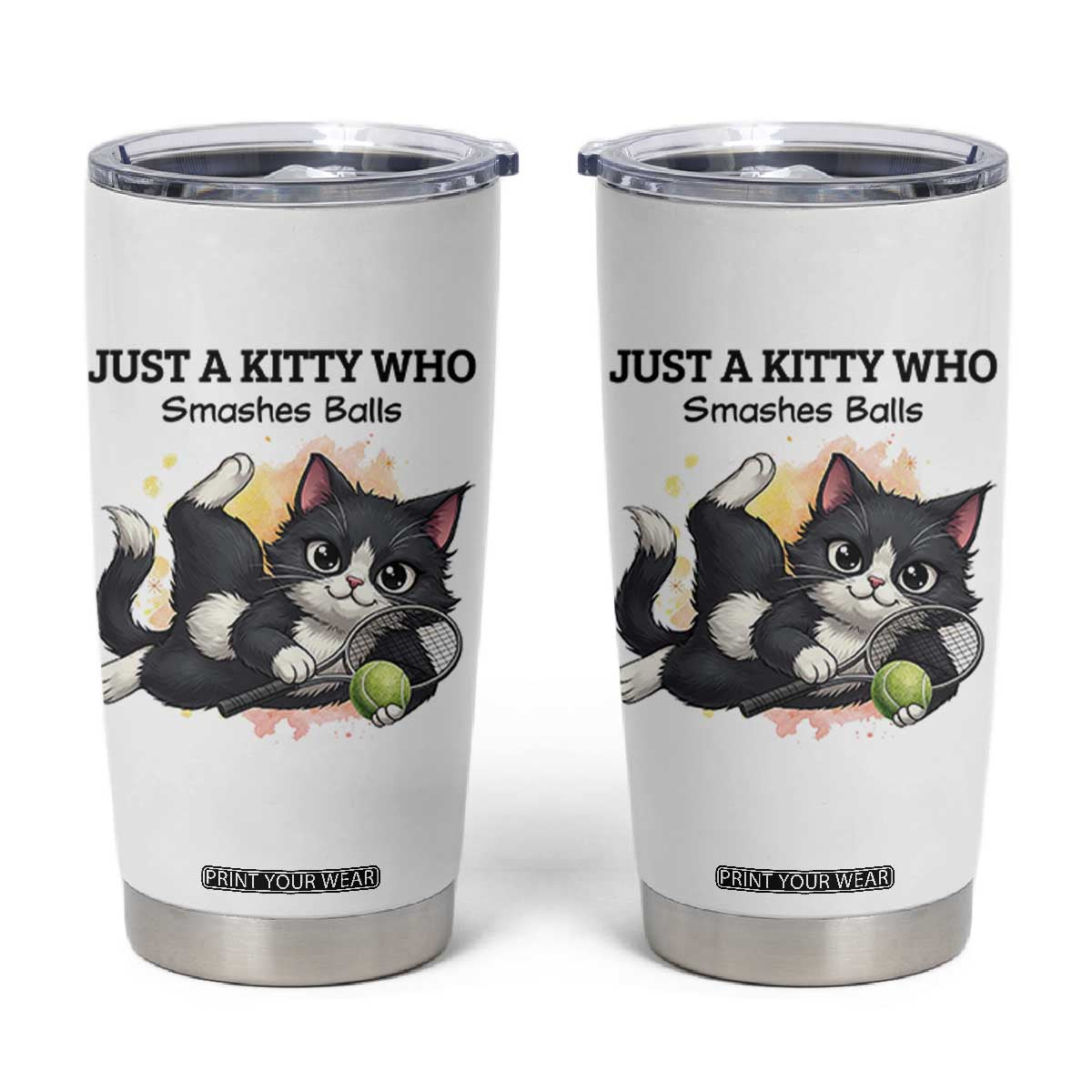 Just A Kitty Who Smashes Balls Tumbler Cup Funny Tennis Cat Gift TS12 White Print Your Wear