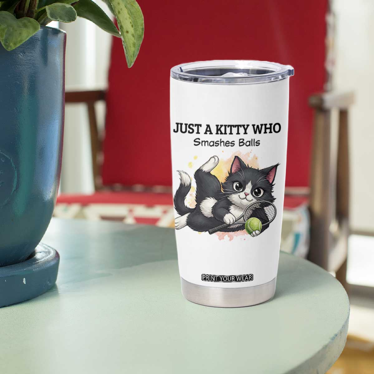 Just A Kitty Who Smashes Balls Tumbler Cup Funny Tennis Cat Gift TS12 Print Your Wear