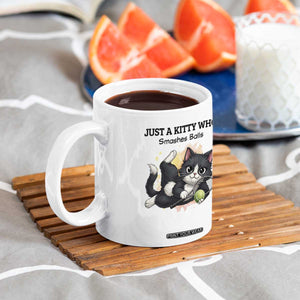 Just A Kitty Who Smashes Balls Coffee Mug Funny Tennis Cat Gift TS12 Print Your Wear