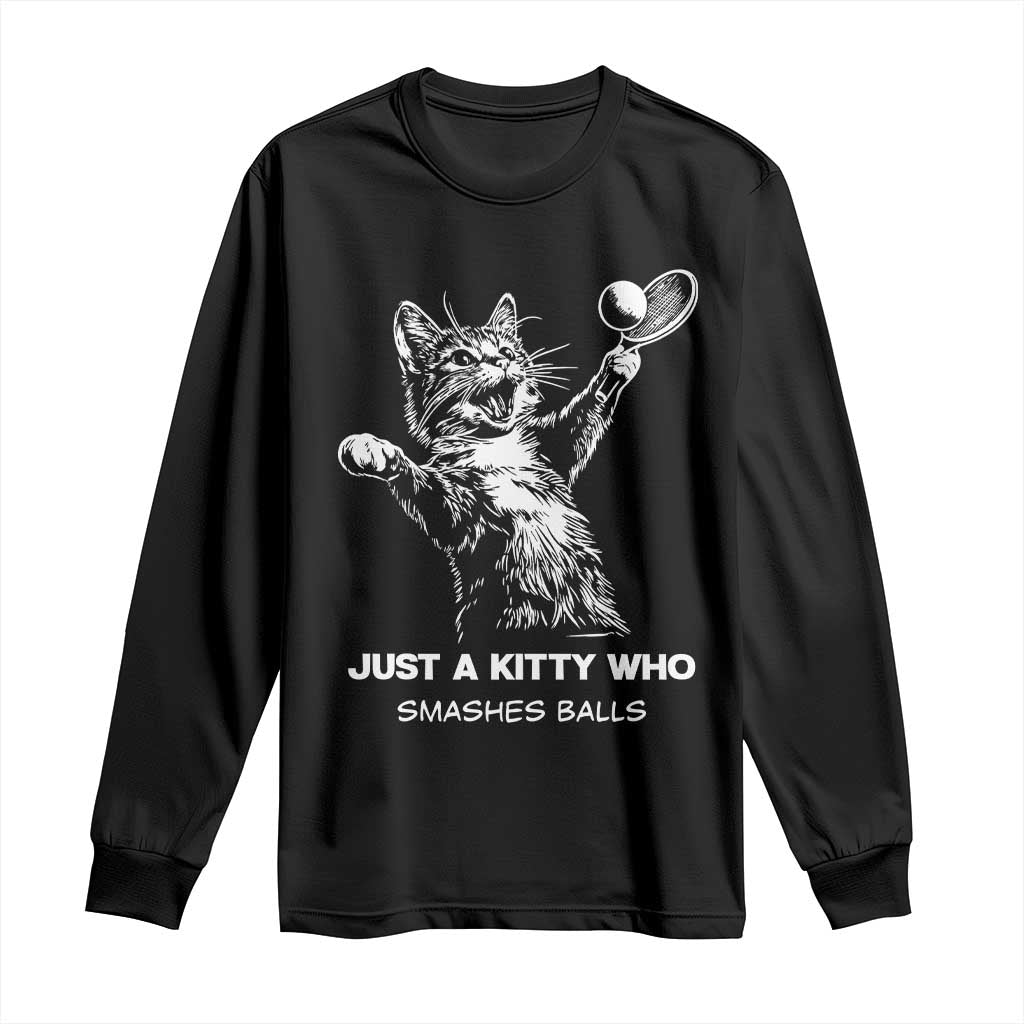 Funny Cat Plays Tennis Long Sleeve Shirt Just A Kitty Who Smashes Balls TS12 Black Print Your Wear
