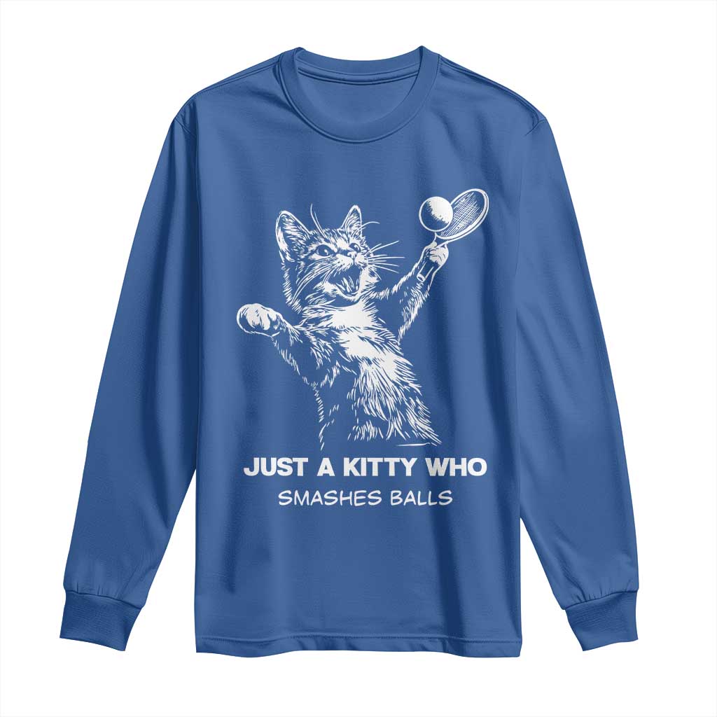 Funny Cat Plays Tennis Long Sleeve Shirt Just A Kitty Who Smashes Balls TS12 Royal Blue Print Your Wear