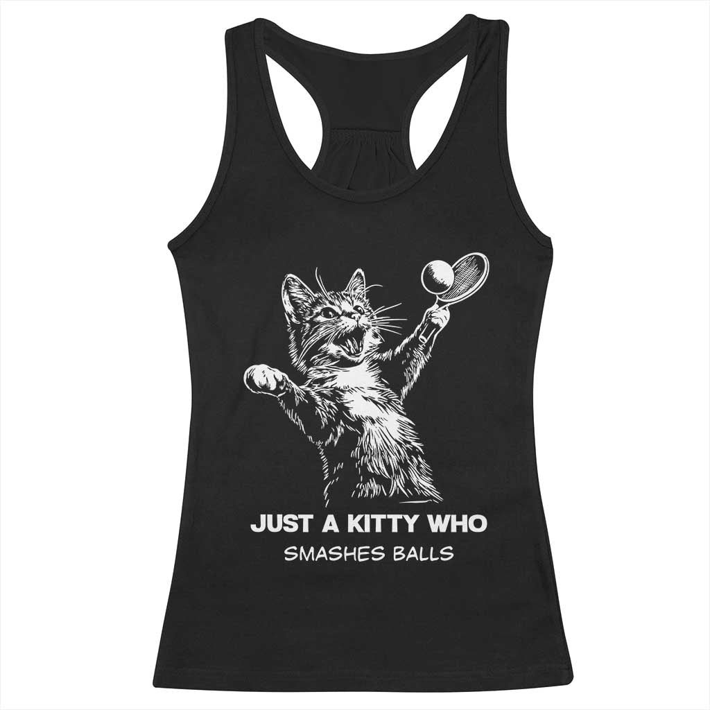 Funny Cat Plays Tennis Racerback Tank Top Just A Kitty Who Smashes Balls TS12 Black Print Your Wear
