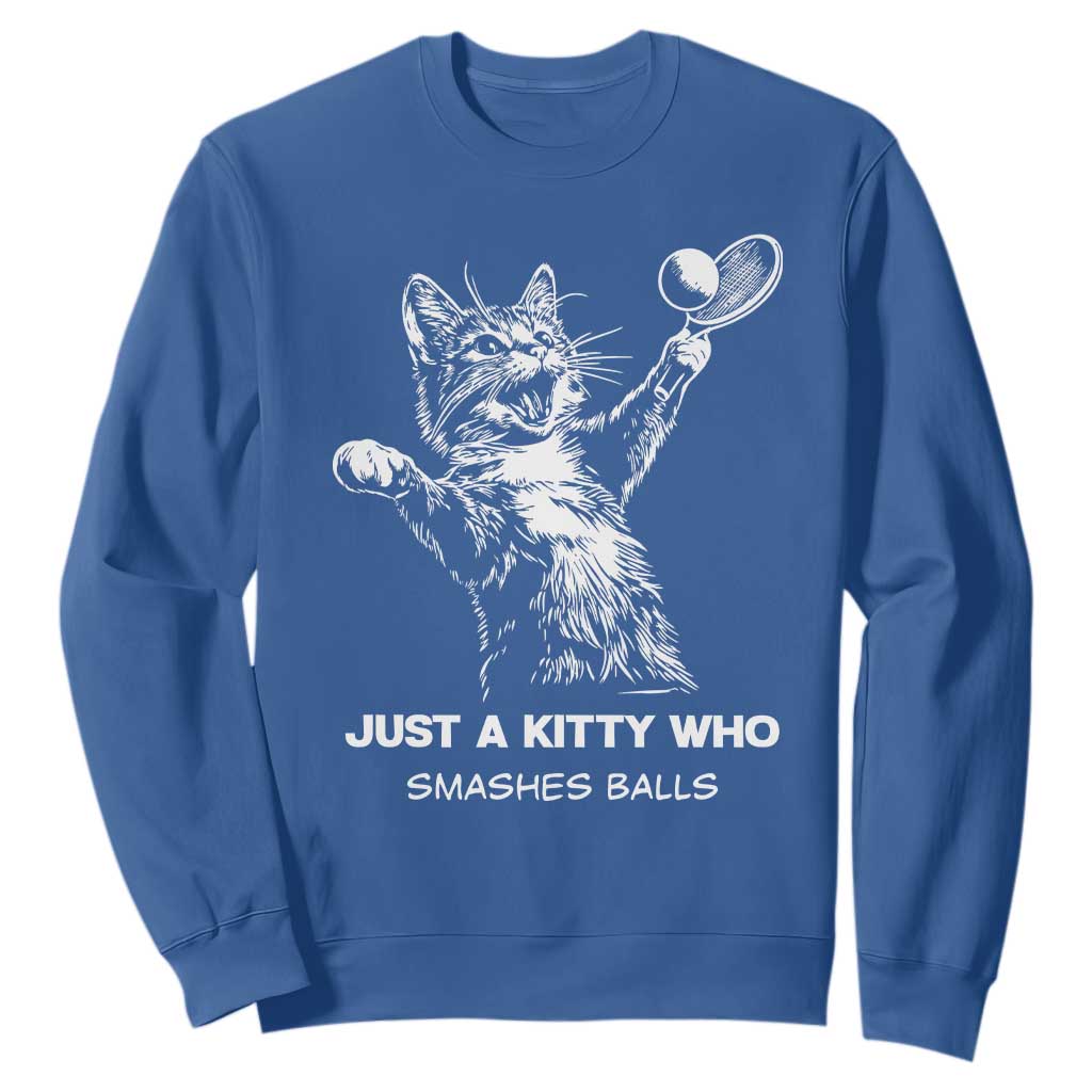 Funny Cat Plays Tennis Sweatshirt Just A Kitty Who Smashes Balls TS12 Royal Blue Print Your Wear