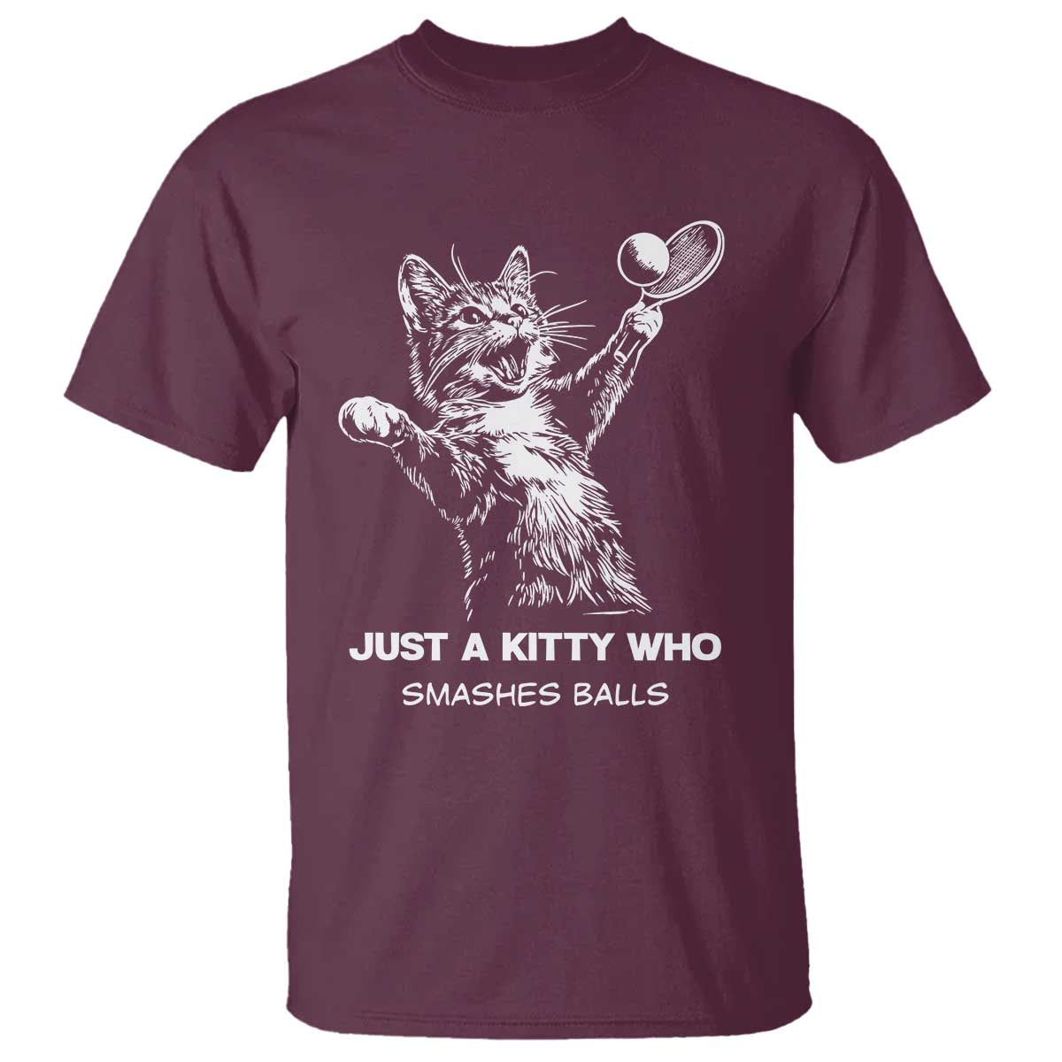 Funny Cat Plays Tennis T Shirt Just A Kitty Who Smashes Balls TS12 Maroon Print Your Wear