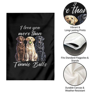 Funny Labrador Tennis Lover Garden Flag I Love You More Than Tennis Ball TS12 Print Your Wear