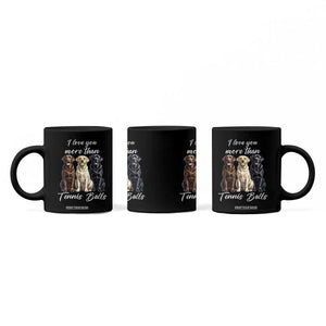 Funny Labrador Tennis Lover Coffee Mug I Love You More Than Tennis Ball TS12 Print Your Wear