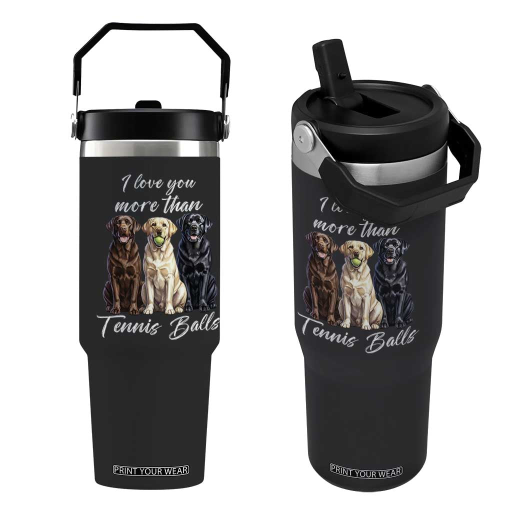 Funny Labrador Tennis Lover Flip Straw Tumbler I Love You More Than Tennis Ball TS12 One Size: 30 oz Black Print Your Wear