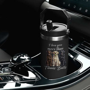 Funny Labrador Tennis Lover Flip Straw Tumbler I Love You More Than Tennis Ball TS12 Print Your Wear