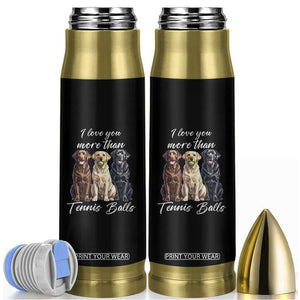 Funny Labrador Tennis Lover Bullet Tumbler I Love You More Than Tennis Ball TS12 Black Print Your Wear
