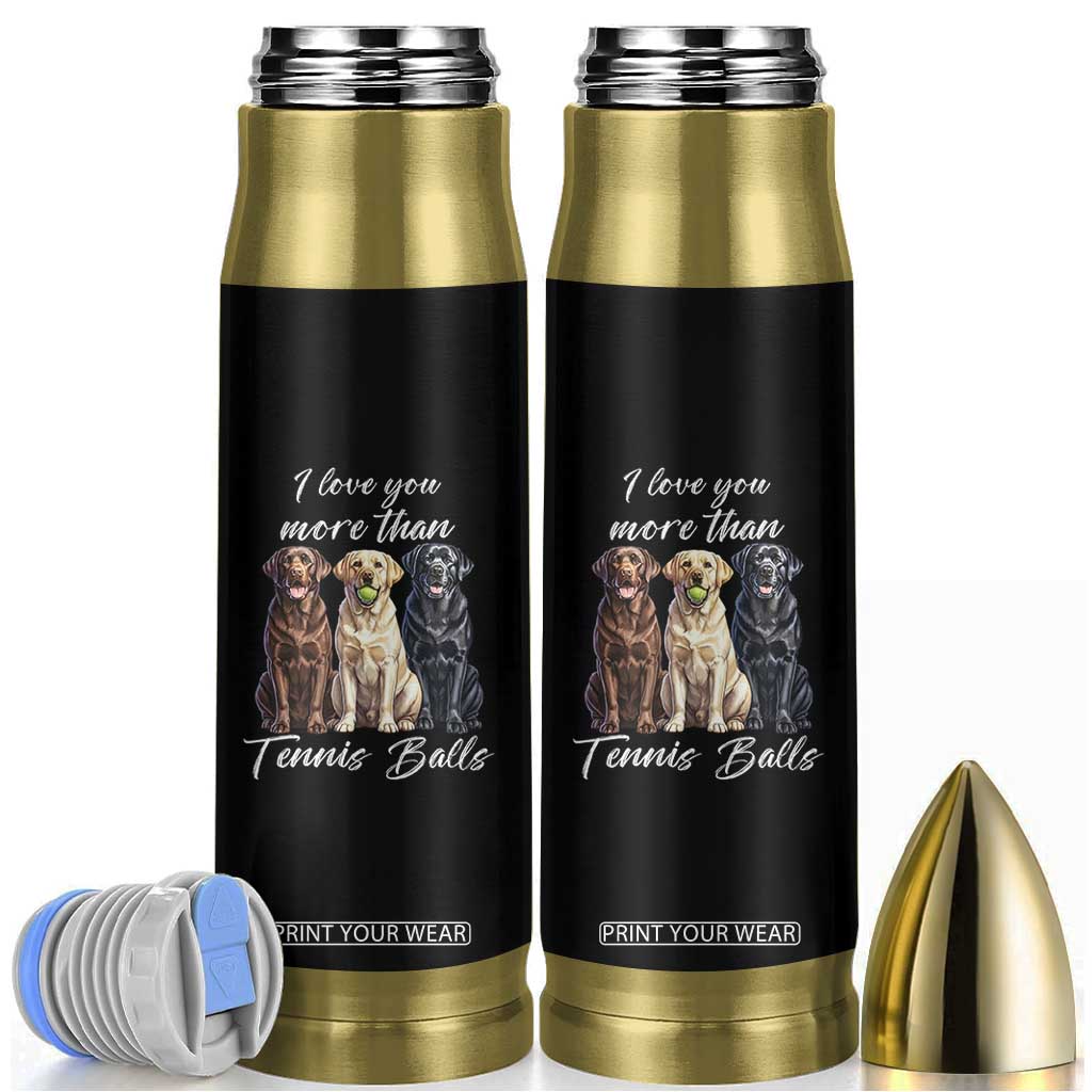 Funny Labrador Tennis Lover Bullet Tumbler I Love You More Than Tennis Ball TS12 Black Print Your Wear