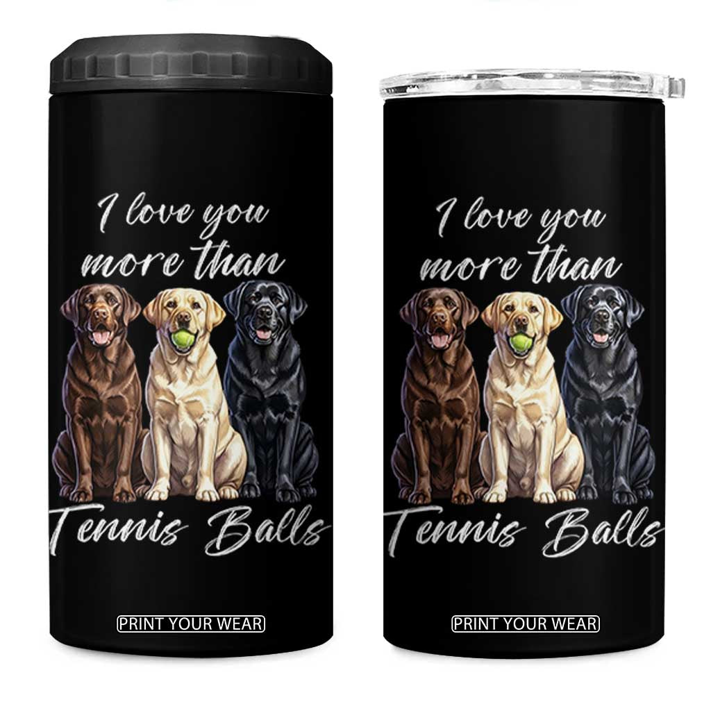 Funny Labrador Tennis Lover 4 in 1 Can Cooler Tumbler I Love You More Than Tennis Ball TS12 One Size: 16 oz Black Print Your Wear
