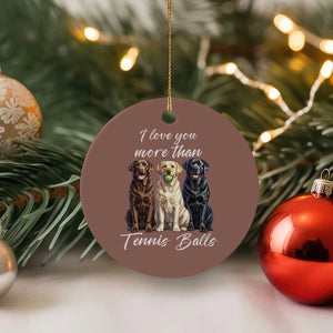 Funny Labrador Tennis Lover Ceramic Ornament I Love You More Than Tennis Ball TS12 1pc Mocha Print Your Wear